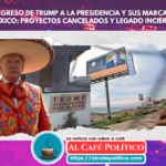 El regreso de Trump a la presidencia y sus marcas en México: Proyectos cancelados y legado incierto