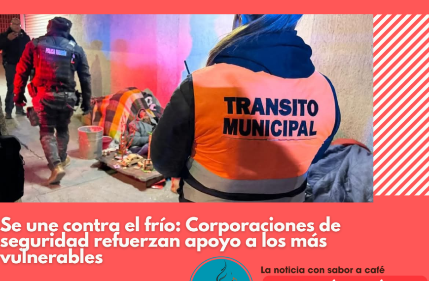 Corporaciones  de seguridad  dan calor al ciudadano en Torreón