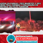 Tragedia en Parras: Tres muertos y varios heridos tras choque con volcadura
