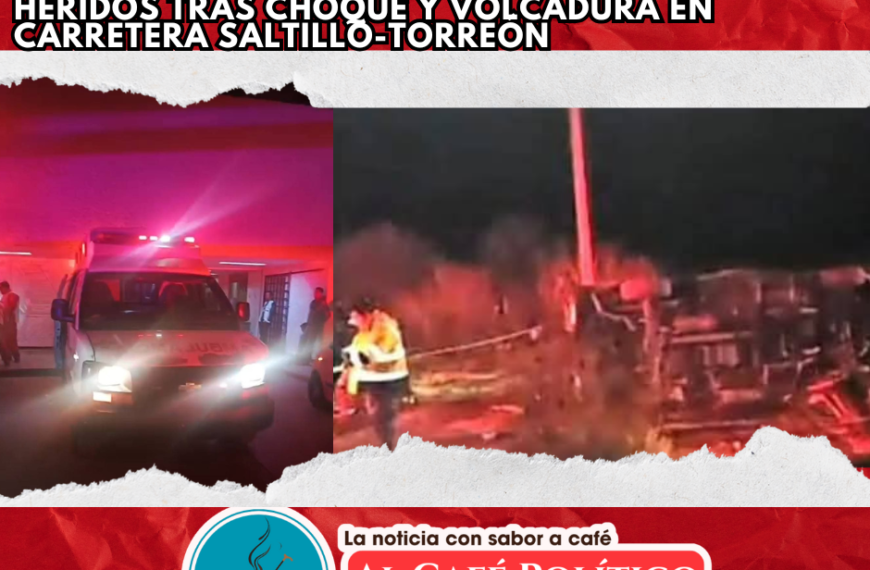 Tragedia en Parras: Tres muertos y varios heridos tras choque con volcadura