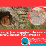 Roban pintura rupestre en Cuatro Ciénegasde más de 2 mil añosde antigüedad: FGR abre investigación