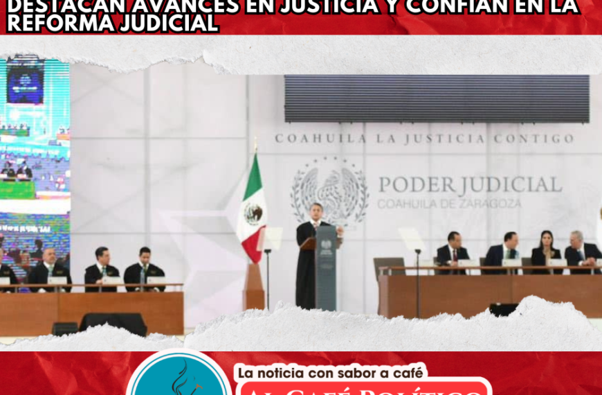 Informe de Miguel Mery al frente del Poder Judicial de Coahuila: Destacan Justicia de Género, dan voto de confianza a Reforma Judicial