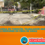 Tragedia en Torreón: Trabajador muere tras derrumbe en obra de SIMAS
