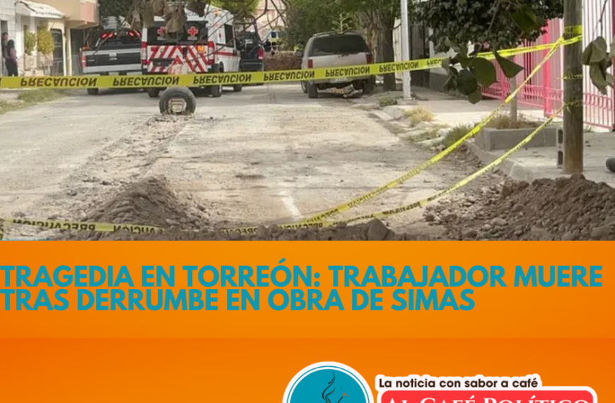 Tragedia en Torreón: Trabajador muere tras derrumbe en obra de SIMAS