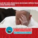 La salud del Papa Francisco: en estado crítico tras una crisis respiratoria