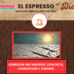 Corredor Matamoros: Un tramo de  concreto y corrupción