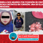 Dos mujeres detenidas por posesión de cristal en Torreón, una de ellas embarazada