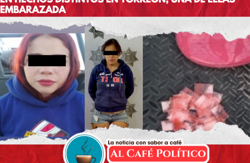 Dos mujeres detenidas por posesión de cristal en Torreón, una de ellas embarazada