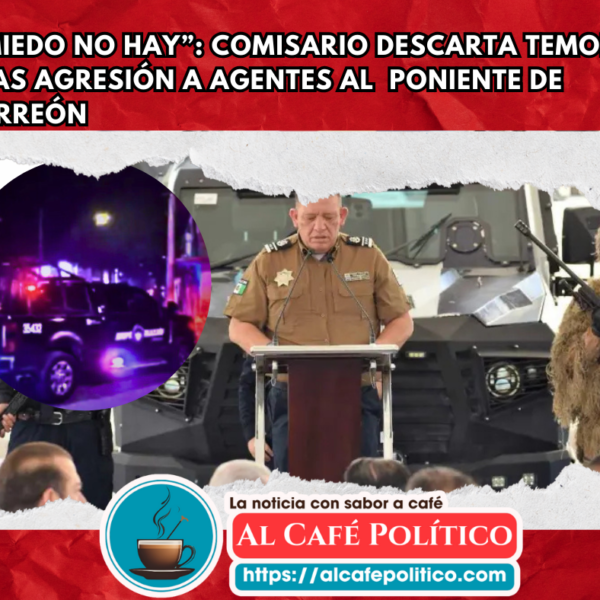 Seguridad en Torreón, bajo control pese a ataque…