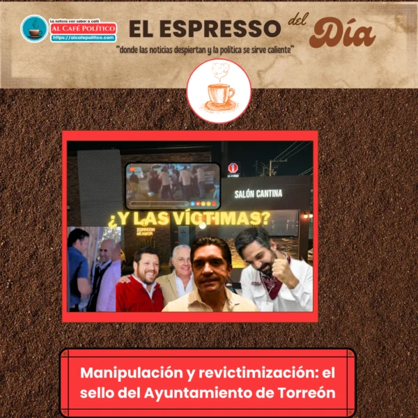 Narrativas manipuladas y silencios cómplices en Torreón: ¿y…