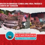 Madrugada fatal en Torreón: conductora en ebriedad causa accidente mortal