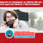 Frente Frío No. 36: ¡Prepárate para el descenso de Temperaturas y Vientos Extremos en la Región!