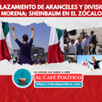 Aplazamiento de aranceles y la divisón en Morena: el Zócalo se convierte en el epicentro de la política nacional