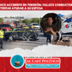 Fallece conductor en Torreón tras accidente al intentar asistir a su esposa