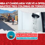 Reactivan Bomba 67 Candelaria para abastecer tres colonias de Torreón