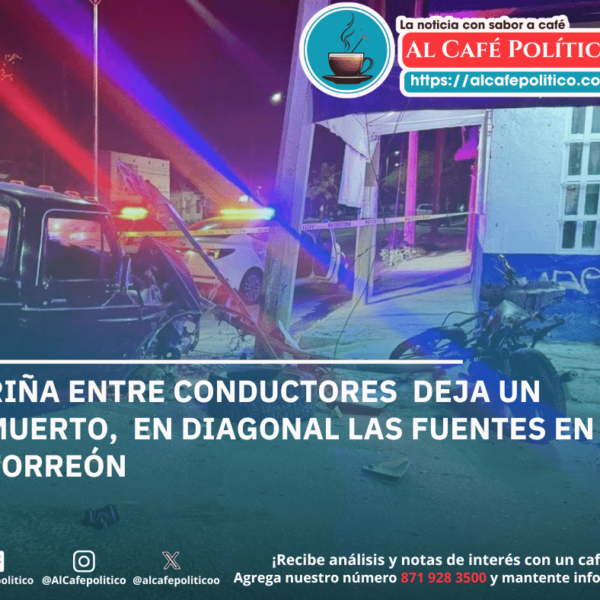 Riña entre conductores en Torreón deja un muerto,…