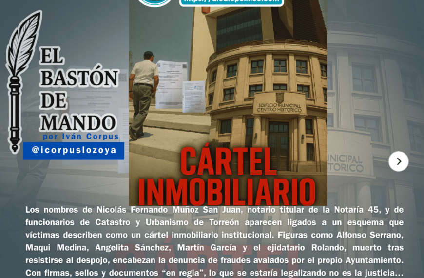 Torreón: ¿Cártel inmobiliario con firma notarial…
