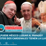 Uno de ellos puede ser el primer papa mexicano