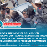 Nueva intervención violenta de la Policía Municipal ahora contra manifestantes y prensa en Giro Independencia