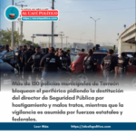 Toman policías Seguridad Pública en Torreón