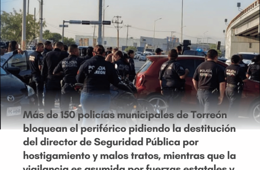 Toman policías Seguridad Pública en Torreón