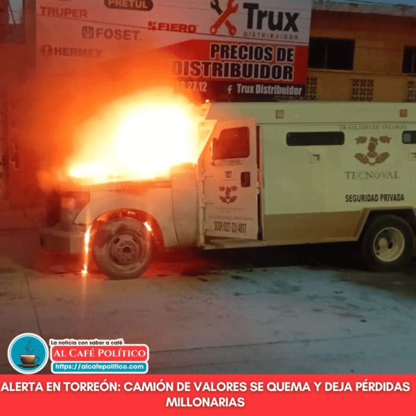 ¡Explosivo! Camión de valores se incendia en Torreón&hellip;