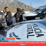 Coahuila y Nuevo León blindan carreteras contra robos