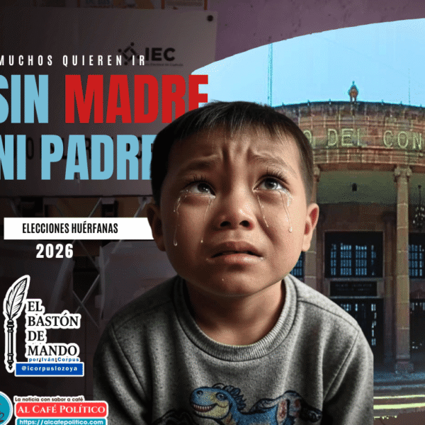 Coahuila 2026: Elección sin madre… ni padre, más…