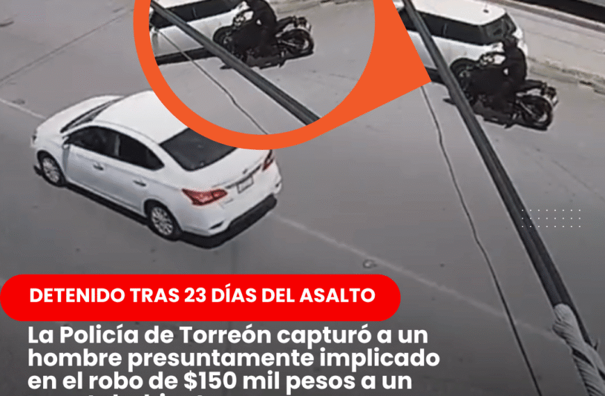 Ladrón de $150 mil cae 23 días después del asalto en Torreón