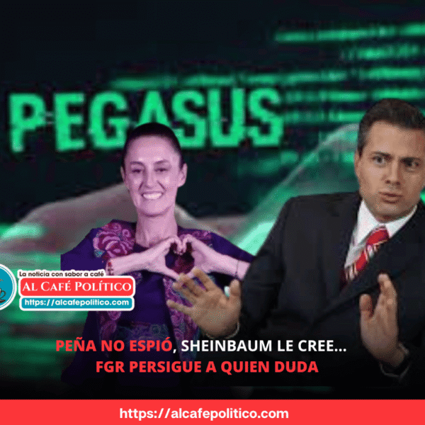 Sheinbaum exonera a Peña por Pegasus y FGR&hellip;