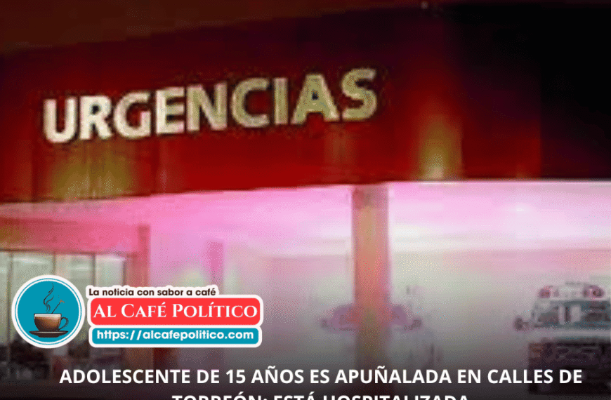 Jovencita de 15 años apuñalada en Torreón; su…