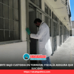 Hallan sin vida a detenido en Torreón; versión oficial apunta a suicidio