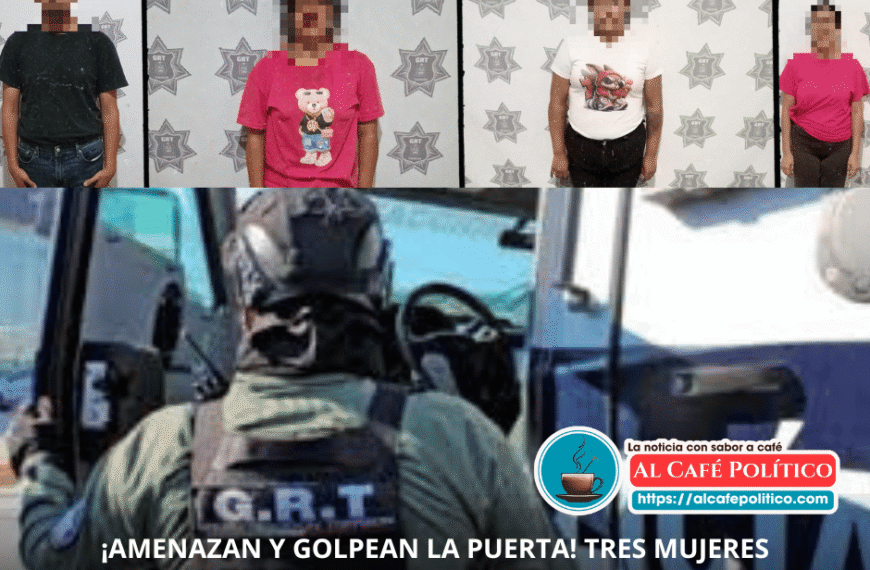 GRT detiene a tres mujeres por amenazas frente a domicilio en Torreón