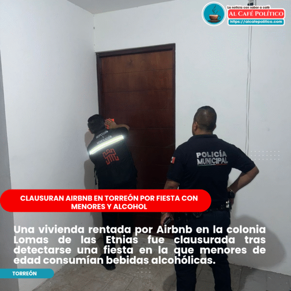 Clausuran Airbnb en Torreón por fiesta con menores&hellip;