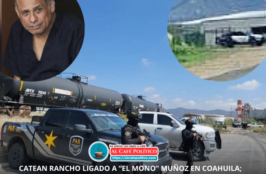 Cae rancho de “El Mono” Muñoz en Coahuila: hallan combustible ilegal y lanzan blindaje estatal