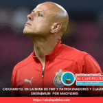 “Las mujeres están fracasando”: comentarios de Chicharito desatan sanciones