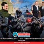 Coahuila blindado: reacción fulminante ante cualquier incidente, advierte Fiscal