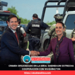 Sheinbaum y Rubio anuncian frente común contra cárteles y delitos transnacionales