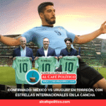 ¡Bombazo en Torreón! México vs Uruguay en el TSM rumbo al Mundial 2026