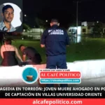 De fiesta a tragedia: joven cae a pozo de captación y muere en Torreón