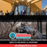 Policía estatal sufre heridas en el rostro durante ataque armado en la Ribereña; refuerza el Ejército