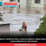 “Lluvias dejan 37 muertos y 50 mil casas afectadas; Marina activa operativo de rescate”