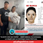 Bebé robada en Durango aparece sana y salva; la mujer sigue prófuga