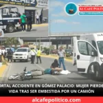 Tragedia en Gómez Palacio: motociclista fallece tras brutal choque con camión de volteo