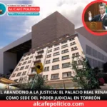 El Palacio Real abre sus puertas a la justicia y promete revivir el corazón de Torreón