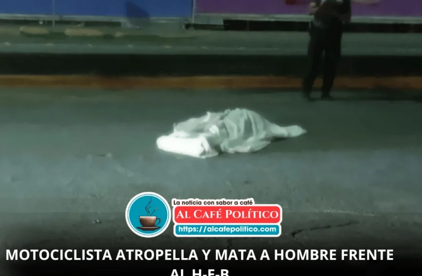 Hombre muere atropellado frente al H-E-B de la colonia Navarro