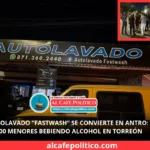 Autolavado “FastWash” se convierte en antro: 200 menores bebiendo alcohol en Torreón