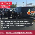 Reportan intento de asalto en estacionamiento de Al Súper Plus Campesino, Torreón