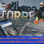 La Laguna con el agua hasta en… los discursos: drenaje colapsado y omisiones