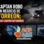 Cámaras delatan a ladrones en Torreón: caen 4 tras robo de 100 mil pesos
